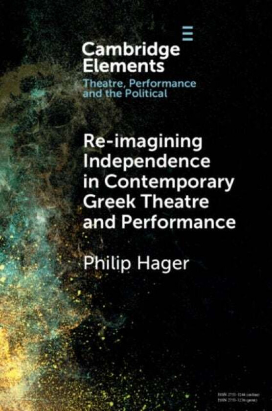 Re-imagining Independence in Contemporary Greek Theatre and Performance av Philip (Aristotle University Thessaloniki) Hager