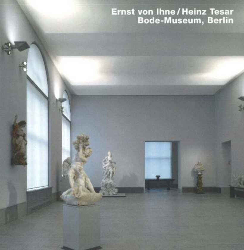 Ernst von Ihne / Heinz Tesar Bode Museum, Berlin av Gottfried Knapp