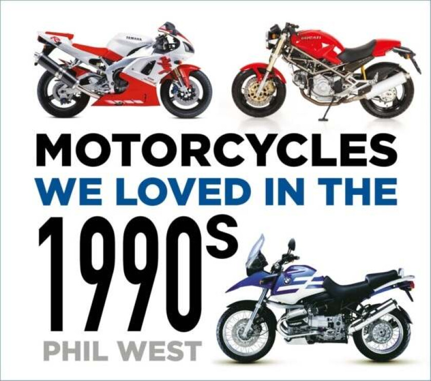 Motorcycles We Loved in the 1990s av Phil West