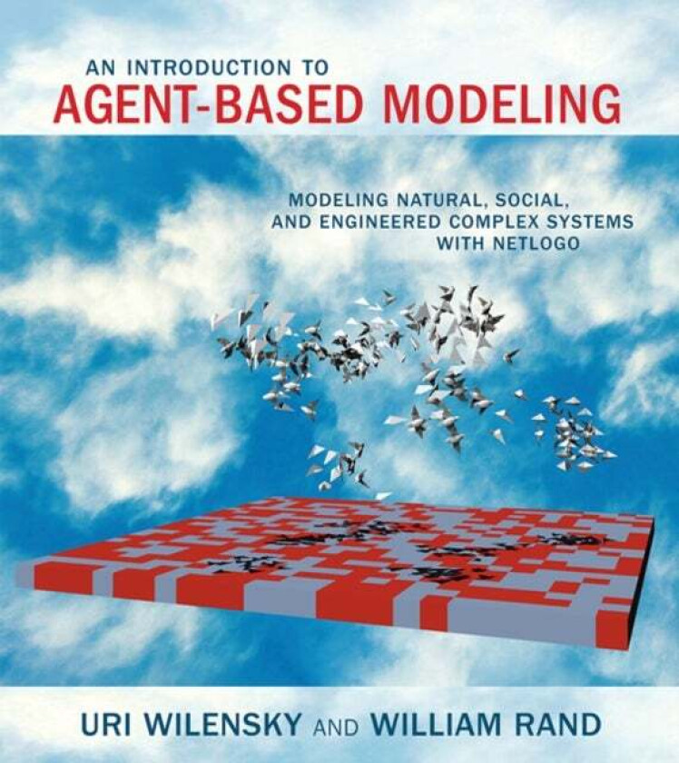 An Introduction to Agent-Based Modeling av Uri (Northwestern University) Wilensky, William (Assistant Professor and Director University of Maryland) R