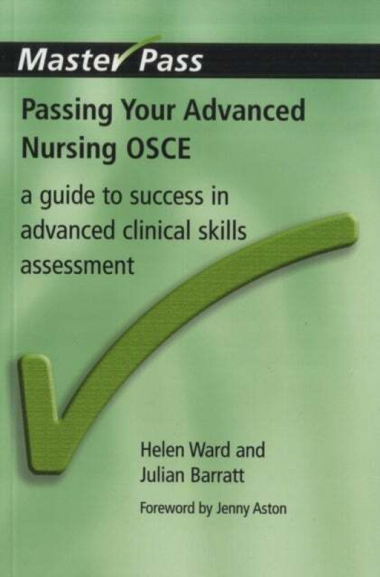 Passing Your Advanced Nursing OSCE av Helen Ward, Julian Barratt, Navreet Paul