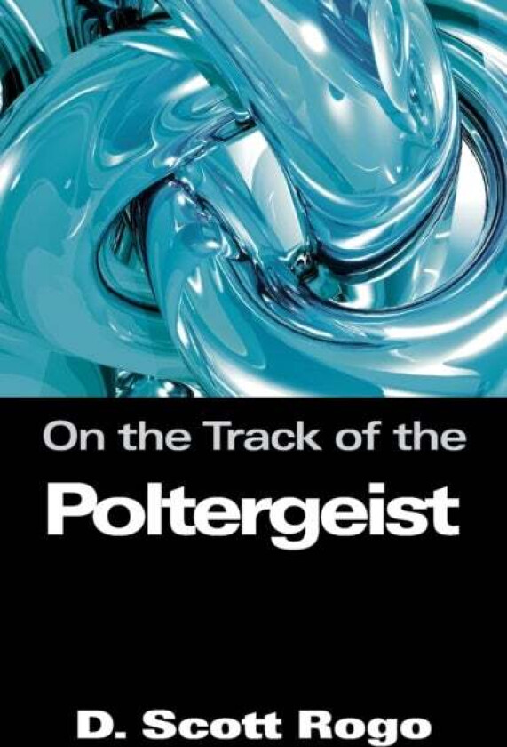 On the Track of the Poltergeist av D. Scott Rogo