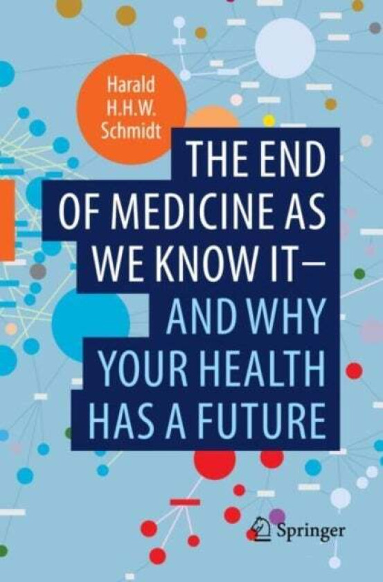 The end of medicine as we know it - and why your health has a future av Harald H.H.W. Schmidt