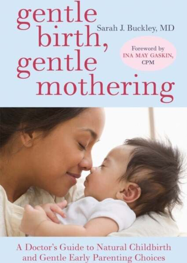 Gentle Birth, Gentle Mothering av Sarah Buckley