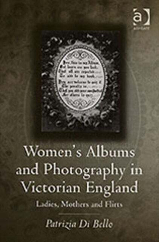 Women's Albums and Photography in Victorian England av Patrizia Di Bello
