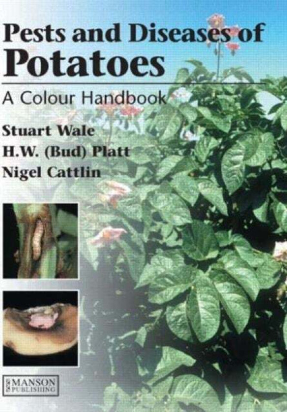 Diseases, Pests and Disorders of Potatoes av Stuart (Head of Crop Services Scottish Agricultural College Aberdeen Aberdeen UK) Wale, Bud Platt, Nigel