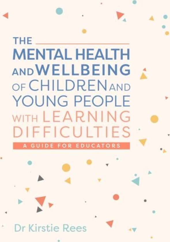 The Mental Health and Wellbeing of Children and Young People with Learning Difficulties av Kirstie Rees