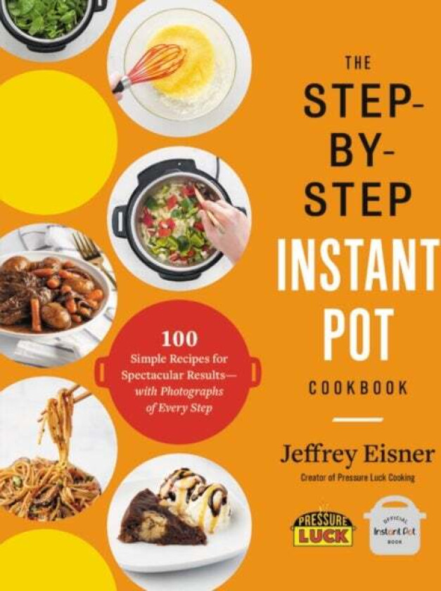 The Step-by-Step Instant Pot Cookbook av Jeffrey Eisner