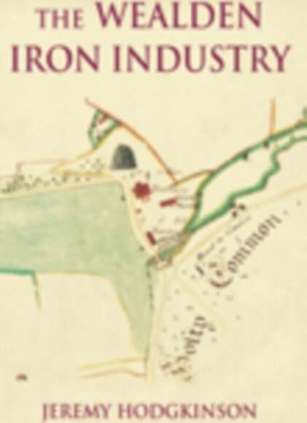 The Wealden Iron Industry av Jeremy Hodgkinson