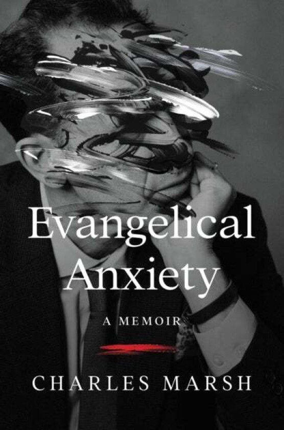 Evangelical Anxiety av Charles Marsh