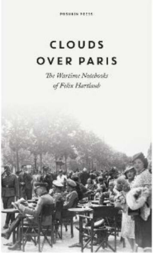 Clouds over Paris: The Wartime Notebooks of Felix Hartlaub av Felix Hartlaub