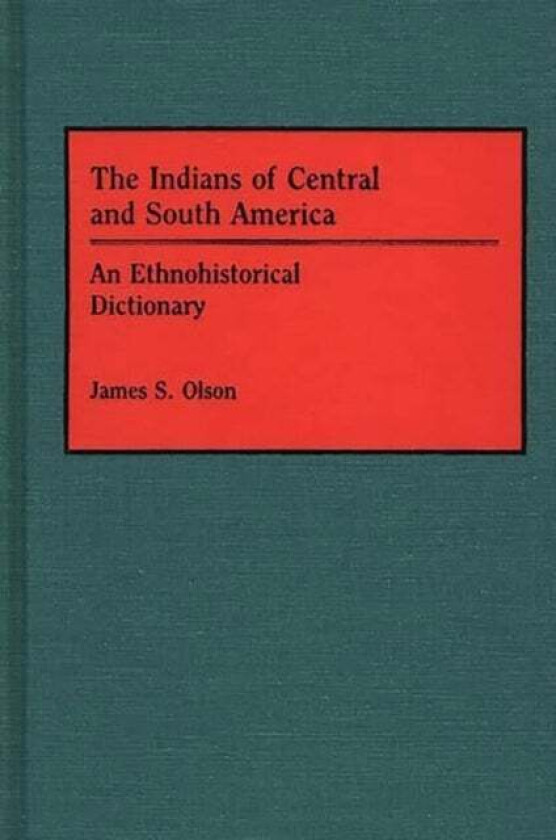 The Indians of Central and South America av James S. Olson