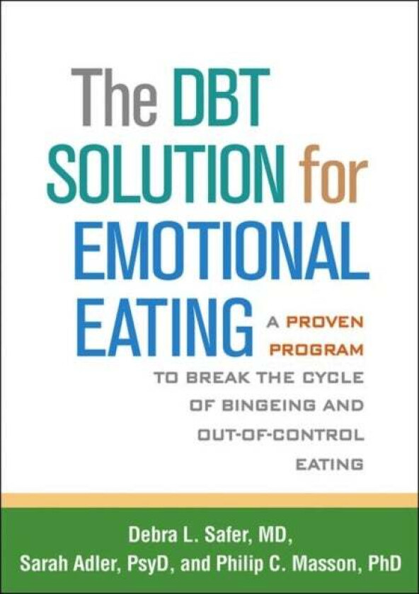 The DBT Solution for Emotional Eating av Debra L. Safer, Sarah Adler, Philip C. Masson
