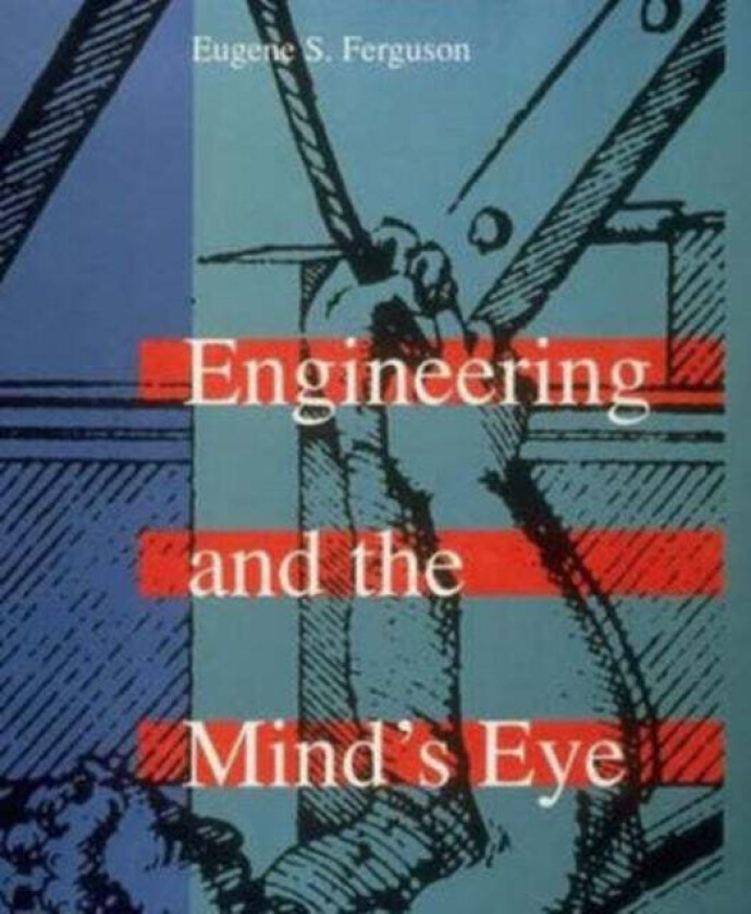 Engineering and the Mind's Eye av Eugene S. Ferguson