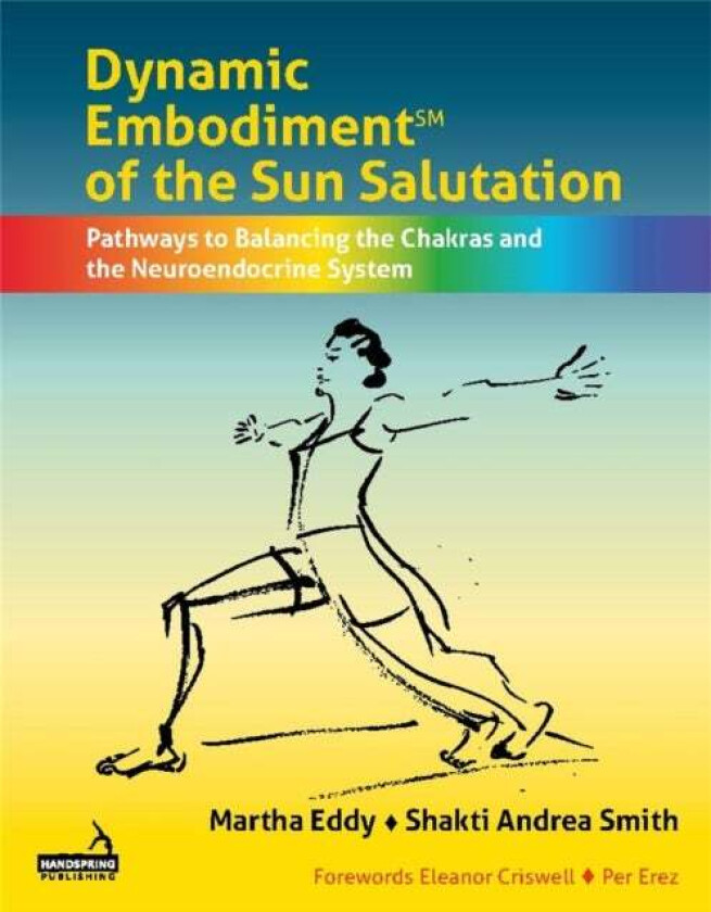 Dynamic Embodiment(r) of the Sun Salutation av Martha Eddy, Shakti Andrea Smith
