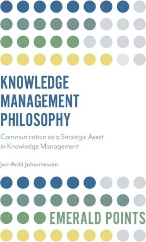 Knowledge Management Philosophy av Jon-Arild (Nord University and Kristiania University College Denmark) Johannessen