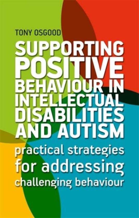 Supporting Positive Behaviour in Intellectual Disabilities and Autism av Tony Osgood