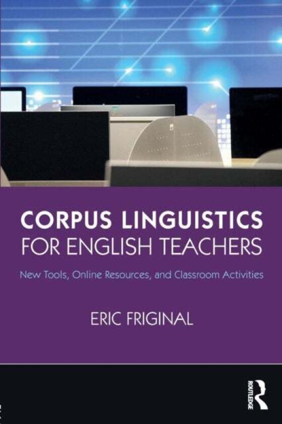 Corpus Linguistics for English Teachers av Eric Friginal