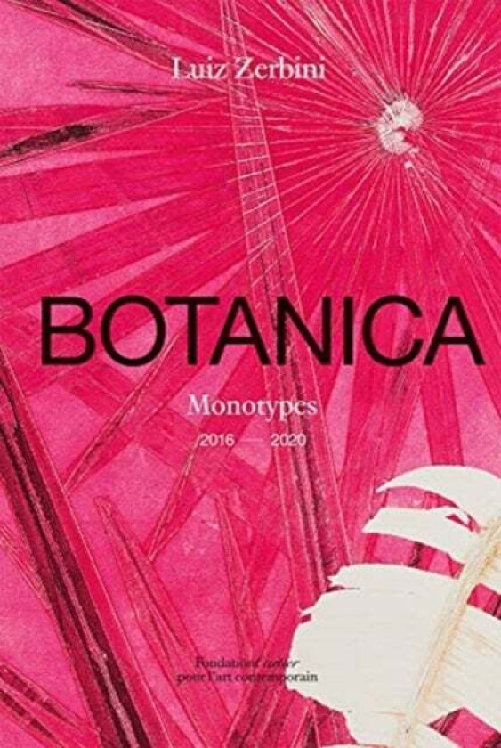 Luiz Zerbini: Botanica, Monotypes 2016-2020 av Emanuelle Coccia, Stefano Mancuso
