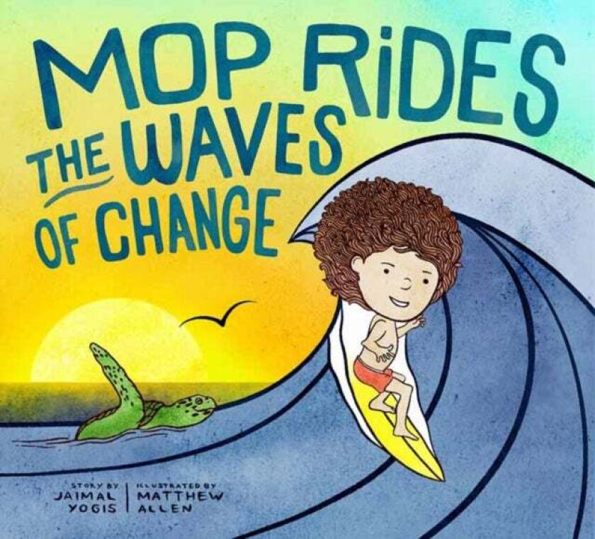 Mop Rides the Waves of Change av Jaimal Yogis, Matt Allen