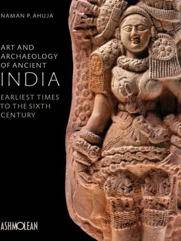 Art and Archaeology of Ancient India av Naman P. Ahuja