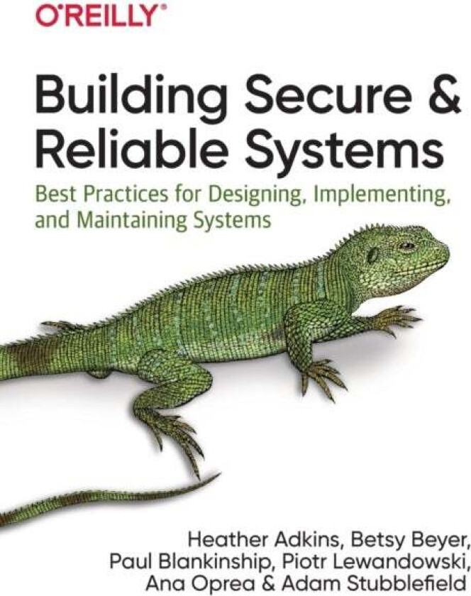 Building Secure and Reliable Systems av Ana Oprea, Betsy Beyer, Paul Blankinship, Heather Adkins, Piotr Lewandowski, Adam Stubblefield