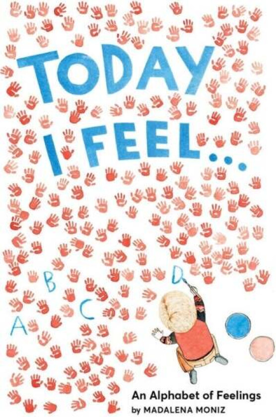 Today I Feel . . .: An Alphabet of Feelings av Madalena Moniz
