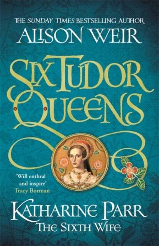 Six Tudor Queens: Katharine Parr, The Sixth Wife av Alison Weir