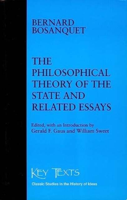 Philosophical Theory Of The State Related Essays av Bernard Bosanquet