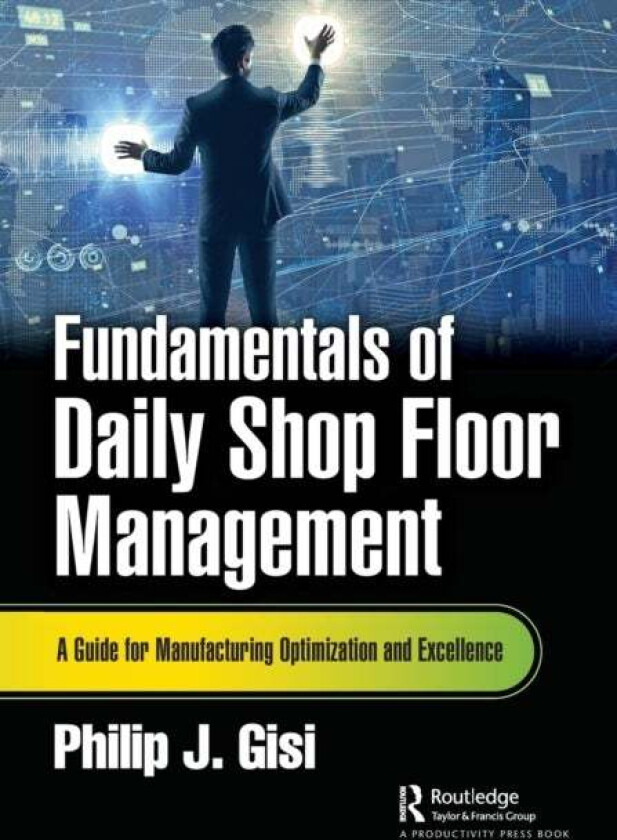 Fundamentals of Daily Shop Floor Management av Philip J. Gisi