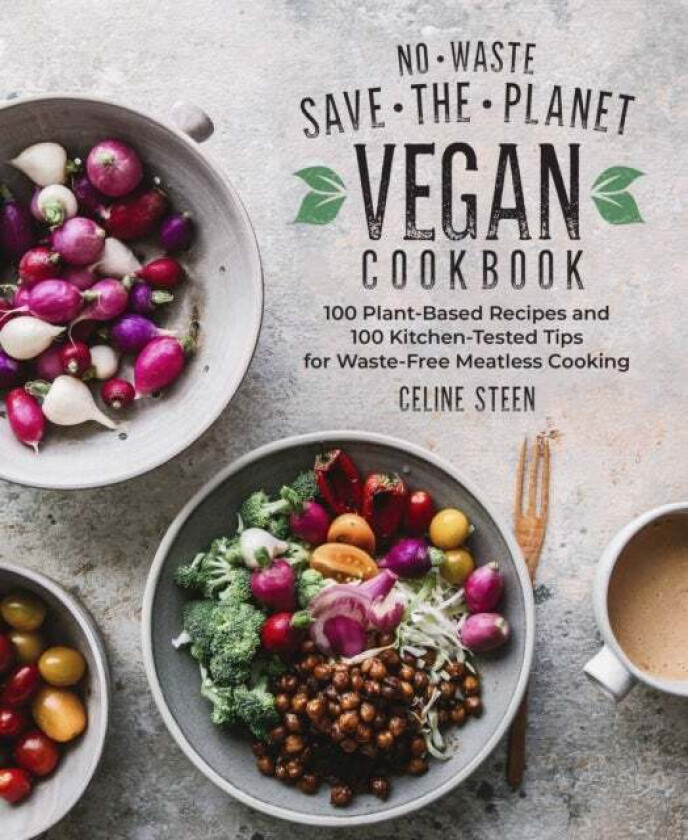 No-Waste Save-the-Planet Vegan Cookbook av Celine Steen