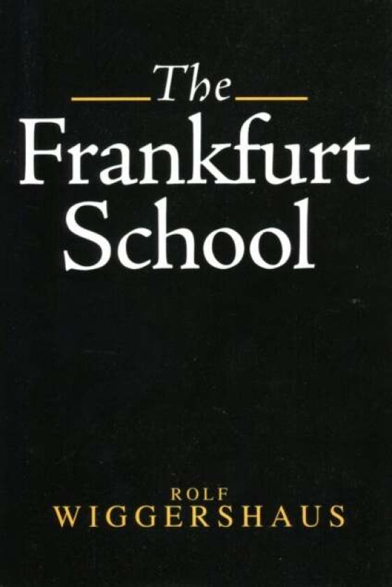 The Frankfurt School av Rolf Wiggershaus