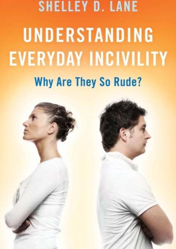 Understanding Everyday Incivility av Shelley D. Lane