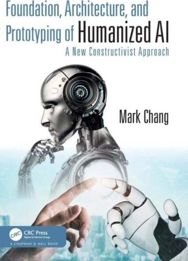 Foundation, Architecture, and Prototyping of Humanized AI av Mark (Boston University USA) Chang