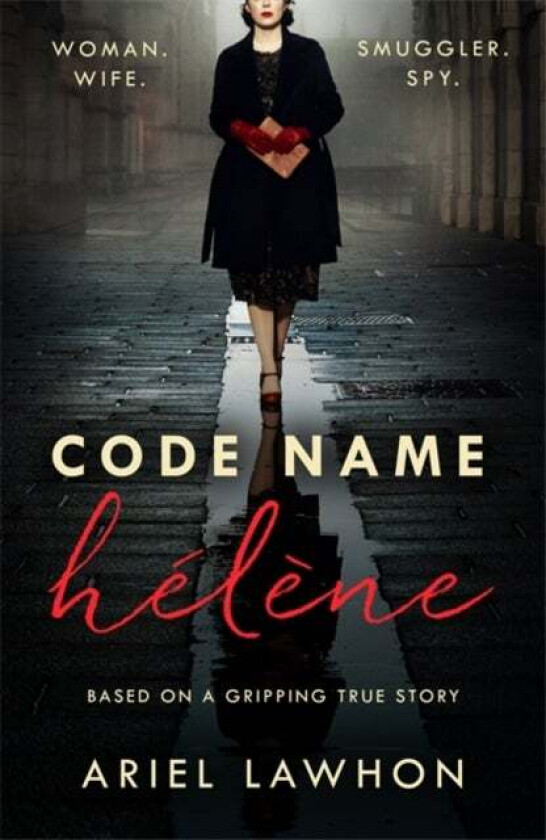 Code Name Helene : Inspired by the gripping true story of World War 2 spy Nancy Wake av Ariel Lawhon