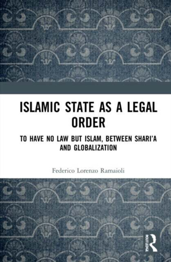 Islamic State as a Legal Order av Federico Lorenzo Ramaioli