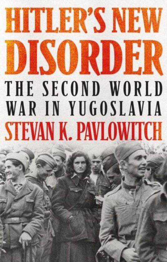 Hitler's New Disorder av Stevan K. Pavlowitch