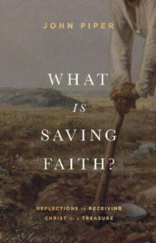 What Is Saving Faith? av John Piper