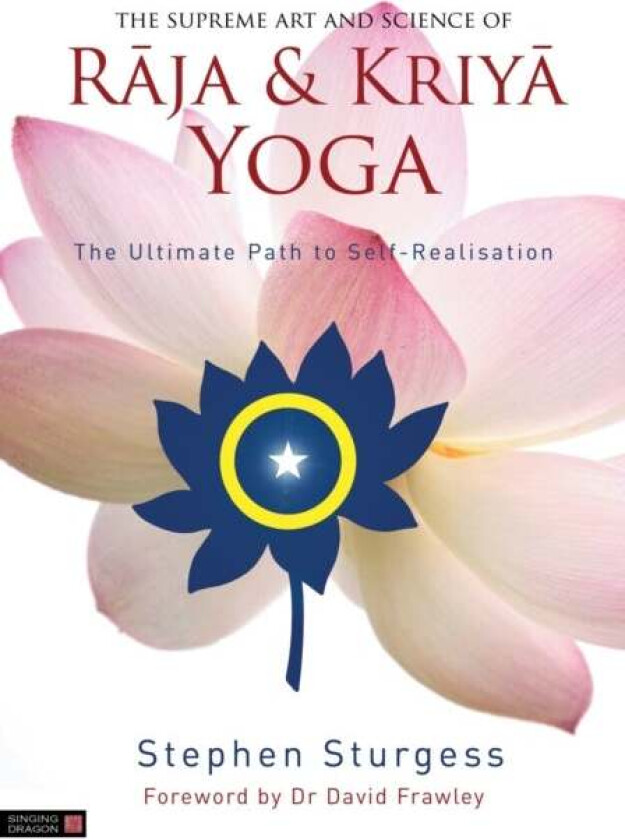 The Supreme Art and Science of Raja and Kriya Yoga av Stephen Sturgess