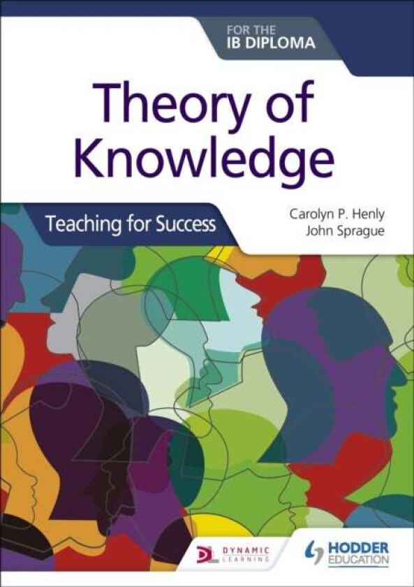 Theory of Knowledge for the IB Diploma: Teaching for Success av Carolyn P. Henly, John Sprague