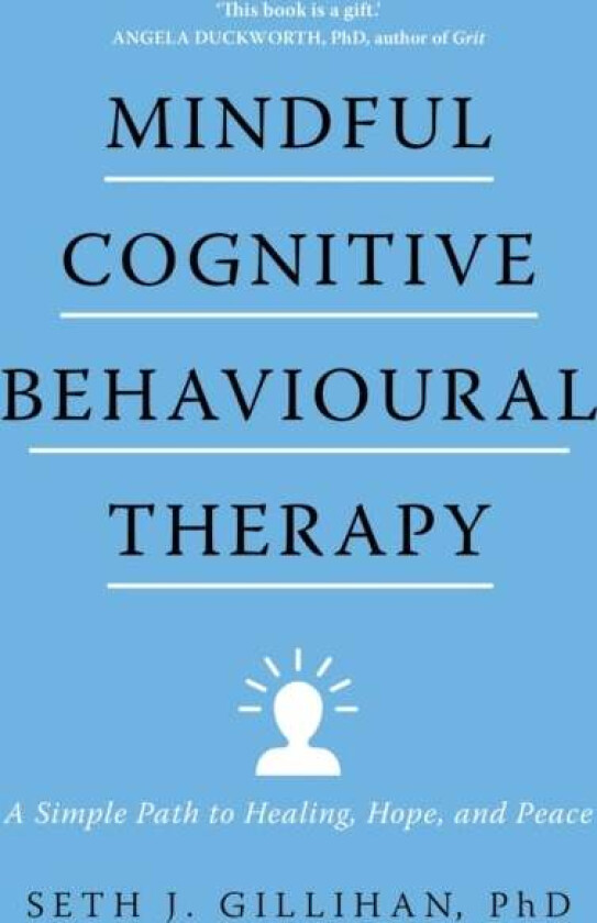 Mindful Cognitive Behavioural Therapy av Seth J. Gillihan