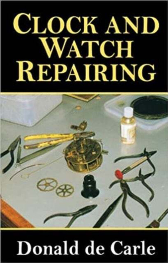 Clock and Watch Repairing av Donald de Carle