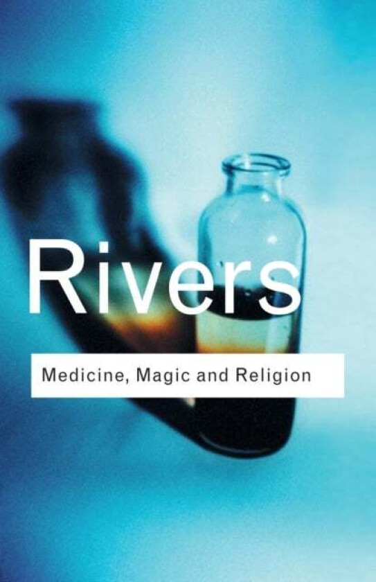 Medicine, Magic and Religion av W.H.R. Rivers