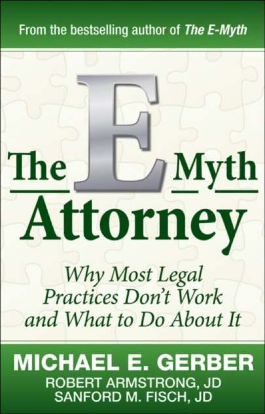 The E-Myth Attorney av Michael E. Gerber, Robert J.D. Armstrong, Sanford Fisch