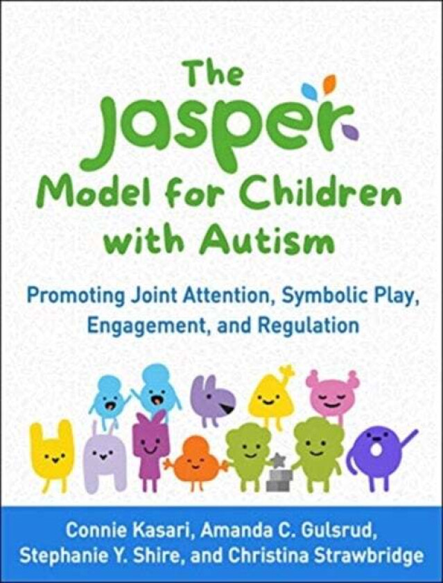 The JASPER Model for Children with Autism av Connie Kasari, Amanda C. Gulsrud, Stephanie Y. Shire, Christina Strawbridge