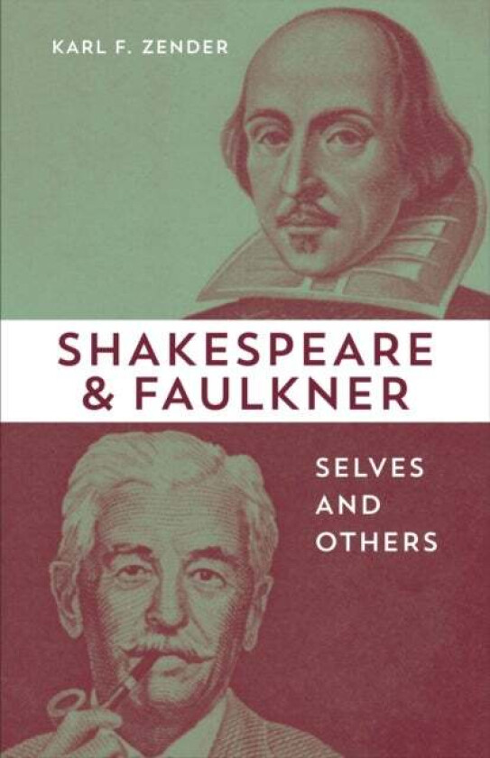 Shakespeare and Faulkner av Karl F. Zender