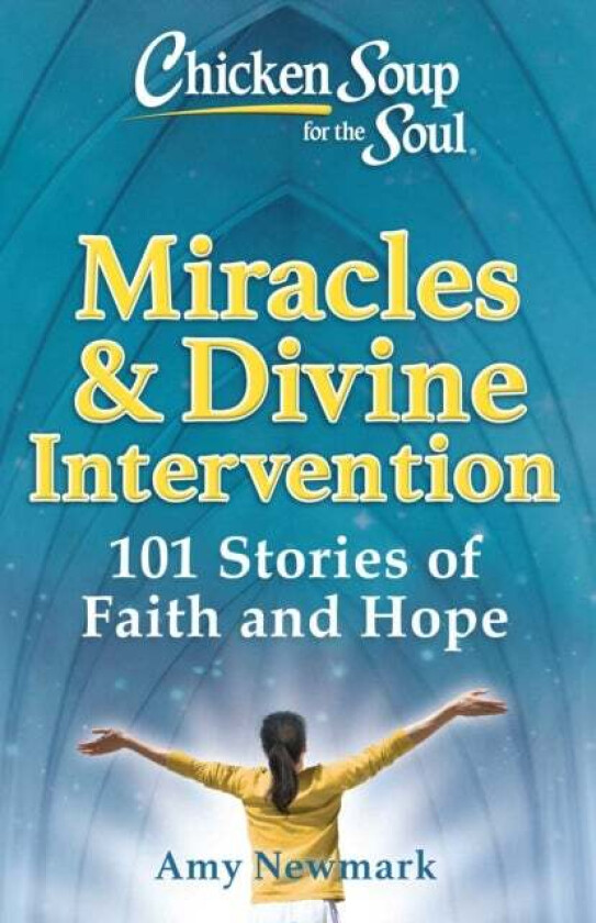 Chicken Soup for the Soul: Miracles & Divine Intervention av Amy Newmark