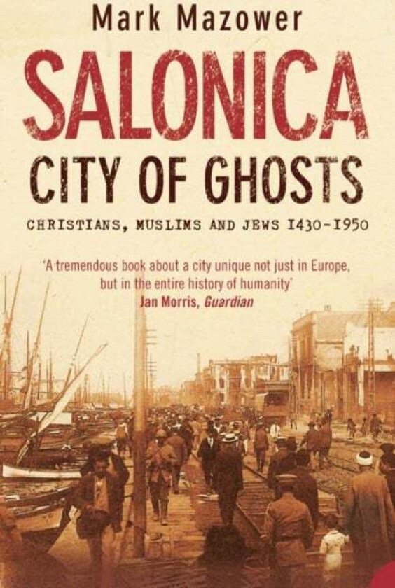 Salonica, City of Ghosts av Mark Mazower