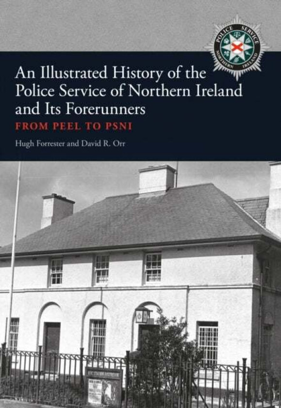 An Illustrated History of the Police Service in Northern Ireland and its Forerunners av Hugh Forrester, David R. Orr