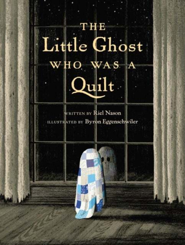 The Little Ghost Who Was A Quilt av Riel Nason, Byron Eggenschwiler